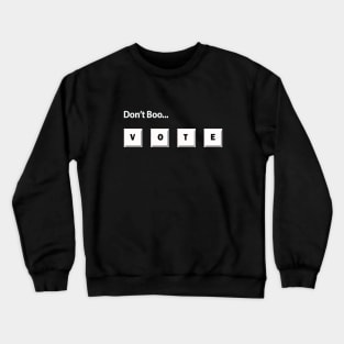 Don't Boo...Vote Crewneck Sweatshirt